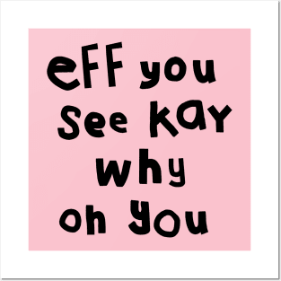 Eff You See Kay Black Text Funny Quote Typography Posters and Art